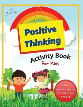 Paperback Positive Thinking Activity Book For Kids: Fun, thought-provoking workbook with affirmations, to help your child think positively and become more resil Book