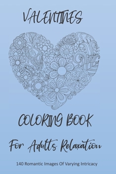 Paperback Valentines Coloring Book For Adults Relaxation: 140 Gorgeous Romantic Valentines Designs to Color (Adult Coloring Books) Book