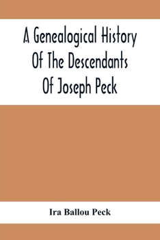 Paperback A Genealogical History Of The Descendants Of Joseph Peck, Who Emigrated With His Family To This Country In 1638, And Records Of His Father'S And Grand Book