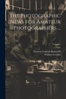 Paperback The Photographic News for Amateur Photographers ...; Volume 1 Book