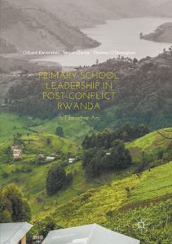 Paperback Primary School Leadership in Post-Conflict Rwanda: A Narrative ARC Book