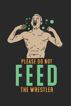 Please Do Not Feed The Wrestler: Funny Fight 2020 Planner | Weekly & Monthly Pocket Calendar | 6x9 Softcover Organizer | For Bodybuilding, Competition And Fight Fan