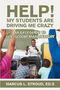 Paperback Help! My Students Are Driving Me Crazy: An Easy Guide to Classroom Management Book