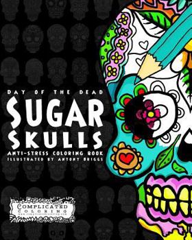 Paperback Day of the Dead - Sugar Skulls: Anti-Stress Coloring Book