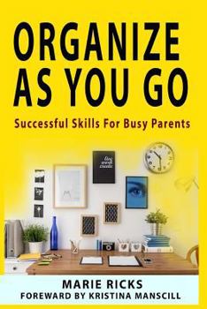 Paperback Organize As You Go: Successful Skills for Busy Parents Book