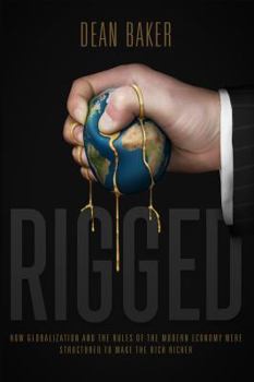 Paperback Rigged: How Globalization and the Rules of the Modern Economy Were Structured to Make the Rich Richer Book