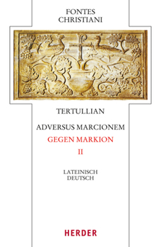 Hardcover Adversus Marcionem - Gegen Markion II: Zweiter Teilband. Lateinisch - Deutsch [German] Book