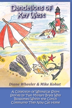 Paperback Dandelions of Key West: A Collection of Whimsical Short Stories by Two Military Brats Who Blossomed Within the Conch Community They Now Call H Book