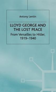 Hardcover Lloyd George and the Lost Peace: From Versailles to Hitler, 1919-1940 Book