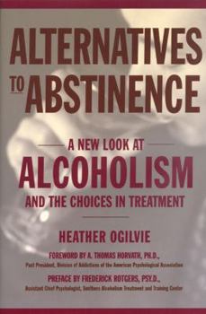 Paperback Alternatives to Abstinence: A New Look at Alcoholism and the Choices in Treatment Book