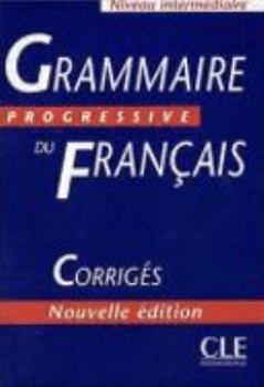 Grammaire progressive du francais. Niveau Intermediaire. Corriges
