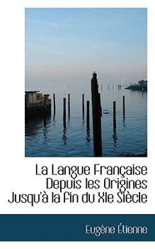 Paperback La Langue Fran Aise Depuis Les Origines Jusqu' La Fin Du XIE Si Cle Book