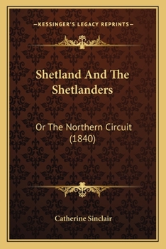 Shetland and the Shetlanders: or The Northern Circuit
