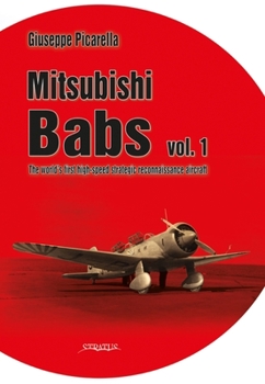 Hardcover Mitsubishi Babs: The World's First High-Speed Strategic Reconnaissance Aircraft: Volume 1 Book