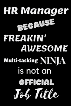Paperback HR Manager Because Freakin' Awesome Multi-Tasking NINJA is not an official Job Title: For Journaling, Note taking, Doodling, Diary (6 x 9 in) Makes a Book