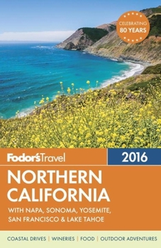 Paperback Fodor's Northern California 2016: With Napa, Sonoma, Yosemite, San Francisco & Lake Tahoe (Full-color Travel Guide) Book