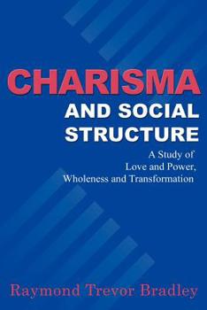 Paperback Charisma and Social Structure: A Study of Love and Power, Wholeness and Transformation Book