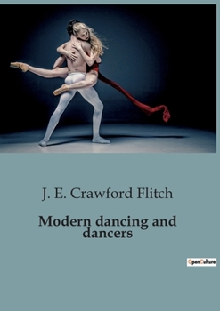 Paperback Modern dancing and dancers: The Evolution and Influence of Ballet in Modern Dance Book