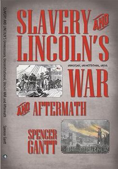 Paperback SLAVERY AND LINCOLN'S Unnecessary, Unconstitutional, Uncivil WAR and Aftermath Book
