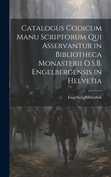 Hardcover Catalogus Codicum Manu Scriptorum Qui Asservantur in Bibliotheca Monasterii O.S.B. Engelbergensis in Helvetia [Latin] Book