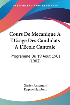 Paperback Cours De Mecanique A L'Usage Des Candidats A L'Ecole Cantrale: Programme Du 19 Aout 1901 (1902) [French] Book