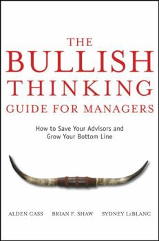 Hardcover The Bullish Thinking Guide for Managers: How to Save Your Advisors and Grow Your Bottom Line Book