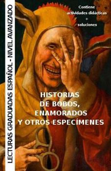 Paperback Historias de bobos, enamorados y otros especímenes: Aprende español - lecturas graduadas [Spanish] Book