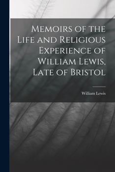 Paperback Memoirs of the Life and Religious Experience of William Lewis, Late of Bristol Book