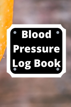 Paperback Blood Pressure Log Book: Daily Personal Record and your health Monitor Tracking Numbers of Blood Pressure, Heart Rate, Weight, Temperature Book