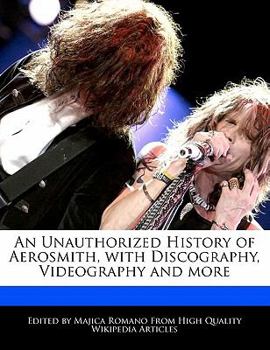 An Unauthorized History of Aerosmith, with Discography, Videography and More