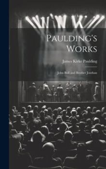 Hardcover Paulding's Works: John Bull and Brother Jonthan Book