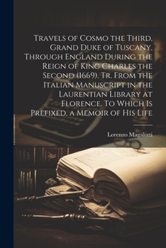 Paperback Travels of Cosmo the Third, Grand Duke of Tuscany, Through England During the Reign of King Charles the Second (1669). Tr. From the Italian Manuscript Book