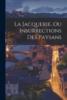 Paperback La Jacquerie, Ou Insurrections Des Paysans [Arabic] Book