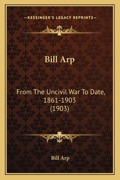 Paperback Bill Arp: From The Uncivil War To Date, 1861-1903 (1903) Book