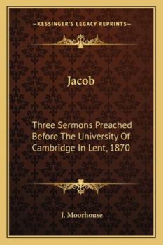 Paperback Jacob: Three Sermons Preached Before The University Of Cambridge In Lent, 1870 Book