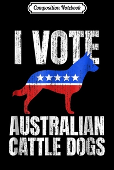 Composition Notebook: Australian Cattle Dog Owner Politics Satire Sarcastic  Journal/Notebook Blank Lined Ruled 6x9 100 Pages