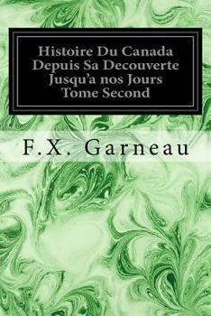 Paperback Histoire Du Canada Depuis Sa Decouverte Jusqu'a nos Jours Tome Second [French] Book