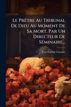 Paperback Le Prêtre Au Tribunal De Dieu Au Moment De Sa Mort, Par Un Directeur De Séminaire... [French] Book