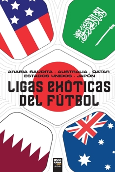 Paperback Ligas exóticas: Arabia Saudita - Australia - Qatar- Estados Unidos - Japón [Spanish] Book