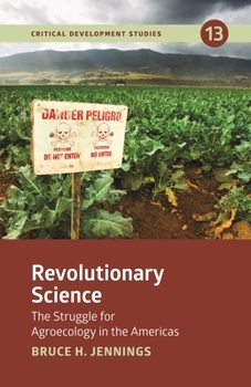 Revolutionary Science: The Struggle for Agroecology in the Americas (Critical Development)