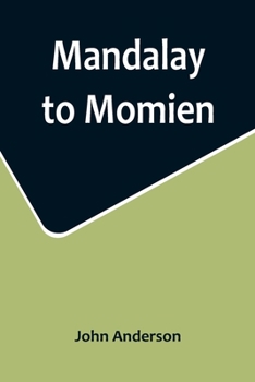 Paperback Mandalay to Momien; A narrative of the two expeditions to western China of 1868 and 1875 under Colonel Edward B. Sladen and Colonel Horace Browne Book