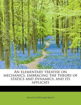 Paperback An Elementary Treatise on Mechanics, Embracing the Theory of Statics and Dynamics, and Its Applicati Book
