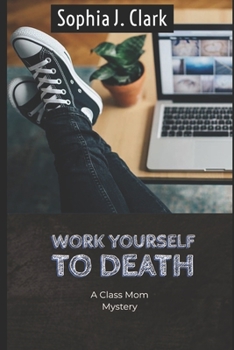 Paperback Work Yourself to Death: A Class Mom Mystery Book