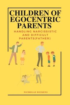 Paperback Children of Egocentric Parents: Handling Narcissistic and Difficult Parents(father) Book