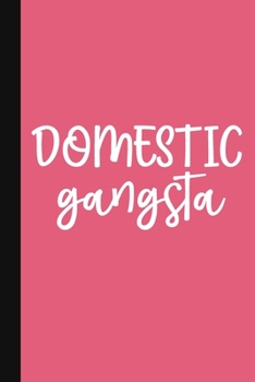 Domestic Gangsta: A Cute + Funny Mom Notebook - Busy Mom Gifts - Cool Gag Gifts For Homemakers