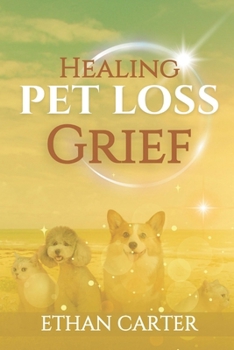 Paperback Healing Pet Loss Grief: Mend the Bond and Heal After Saying Goodbye to Your Beloved Friend Book