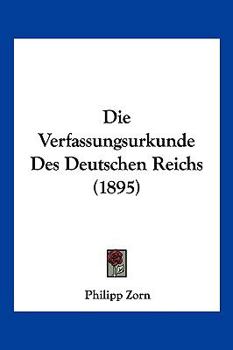 Paperback Die Verfassungsurkunde Des Deutschen Reichs (1895) [German] Book