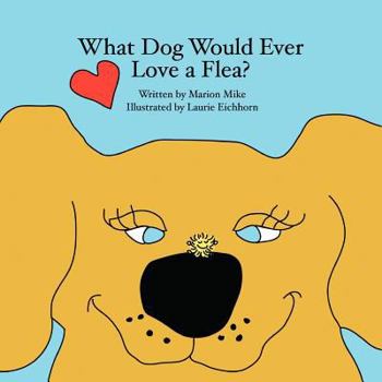 Paperback What Dog Would Ever Love a Flea? Book