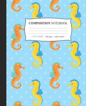 COMPOSITION NOTEBOOK Wide Ruled: Lined Journal Diary Notepad Seahorses Girls Kids Back to School Gift (Under The Sea)