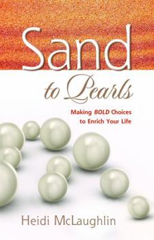 Paperback Sand to Pearls: Making BOLD Choices to Enrich Your Life Book